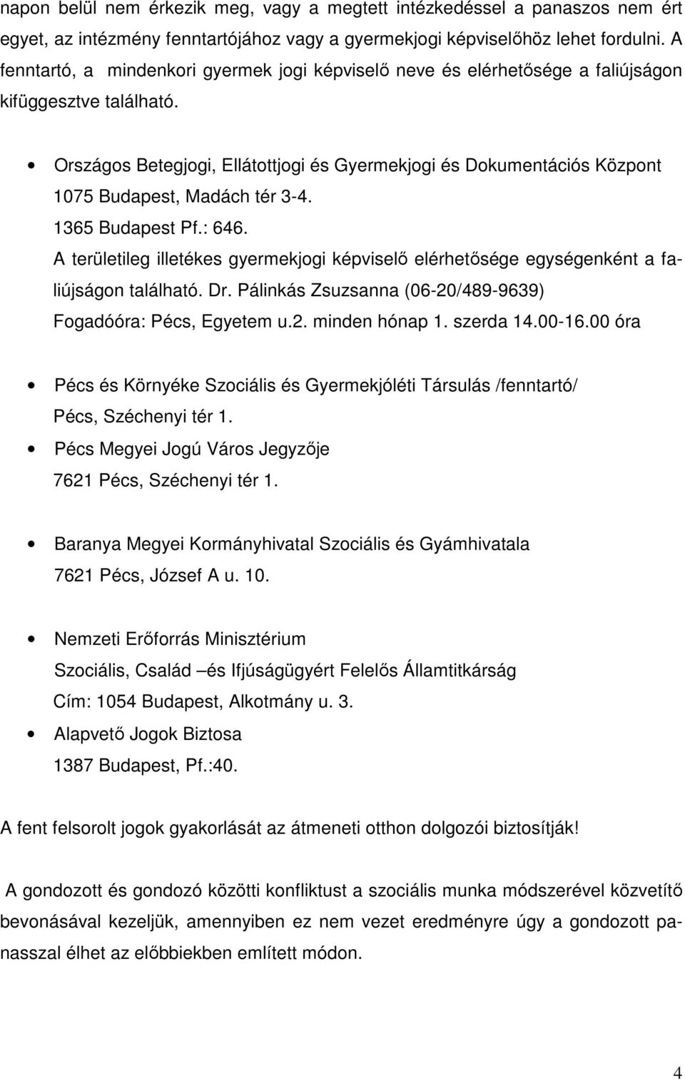 Országos Betegjogi, Ellátottjogi és Gyermekjogi és Dokumentációs Központ 1075 Budapest, Madách tér 3-4. 1365 Budapest Pf.: 646.