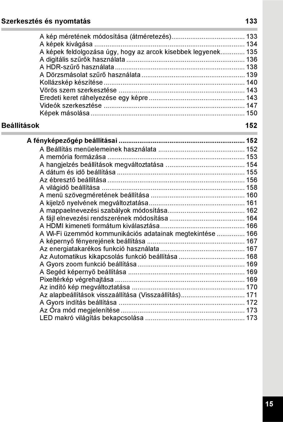 .. 147 Képek másolása... 150 Beállítások 152 A fényképezőgép beállításai... 152 A Beállítás menüelemeinek használata... 152 A memória formázása... 153 A hangjelzés beállítások megváltoztatása.