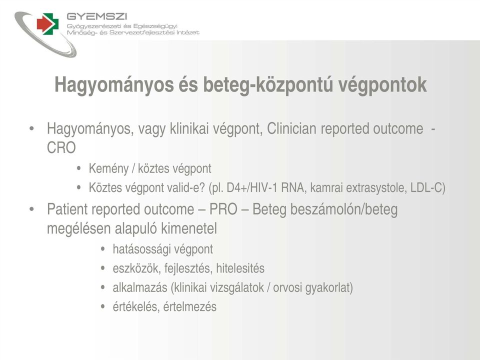 D4+/HIV-1 RNA, kamrai extrasystole, LDL-C) Patient reported outcome PRO Beteg beszámolón/beteg