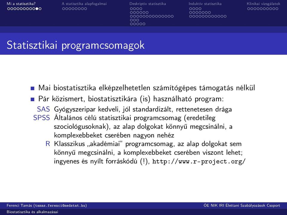 (eredetileg szociológusoknak), az alap dolgokat könnyű megcsinálni, a komplexebbeket cserében nagyon nehéz R Klasszikus akadémiai