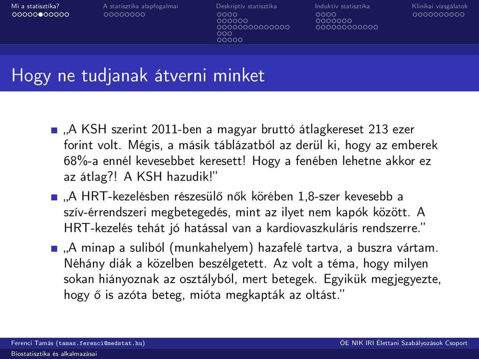 A HRT-kezelésben részesülő nők körében 1,8-szer kevesebb a szív-érrendszeri megbetegedés, mint az ilyet nem kapók között.