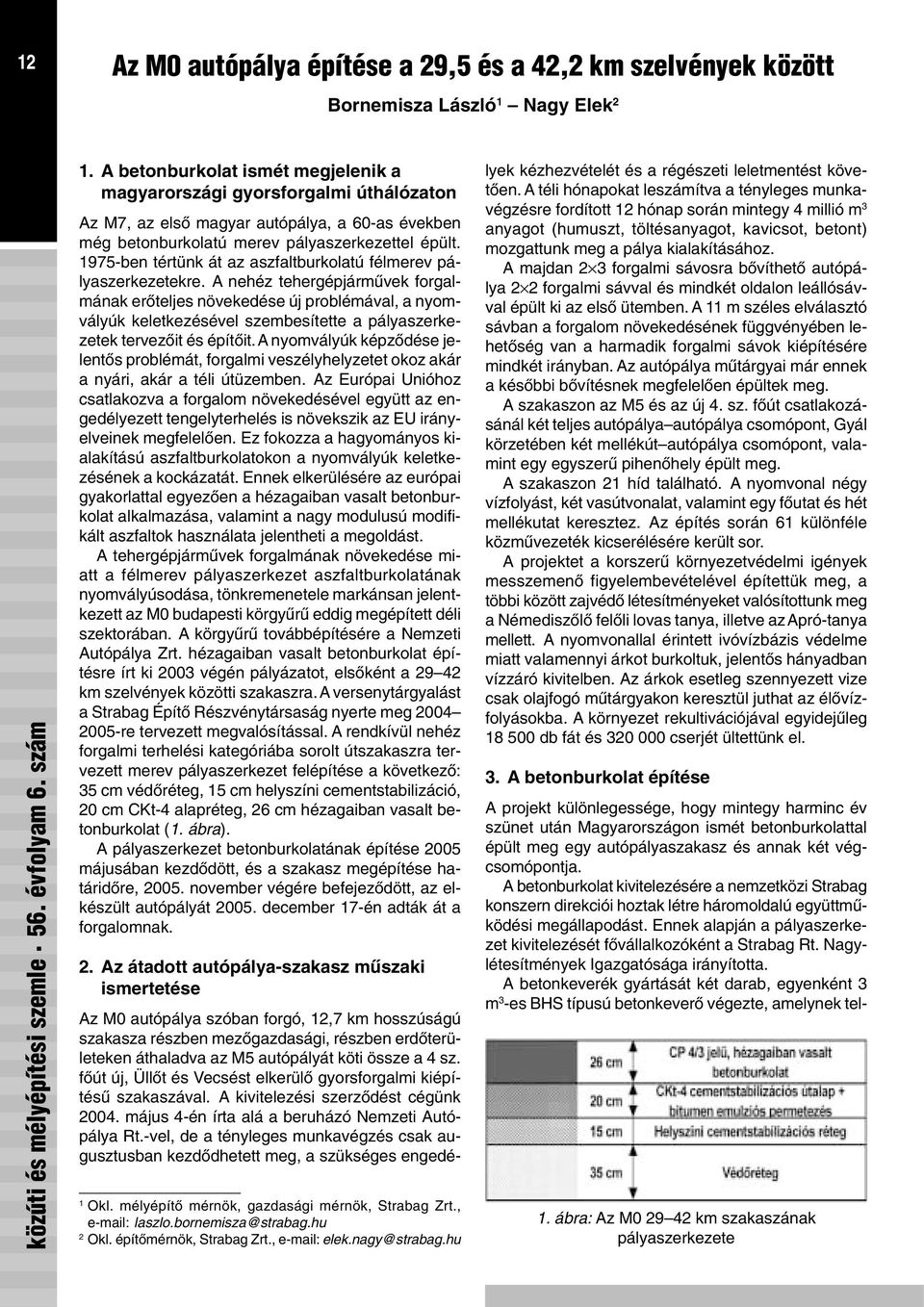 1975-ben tértünk át az aszfaltburkolatú félmerev pályaszerkezetekre.