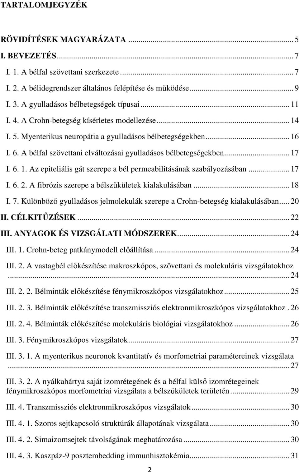 A bélfal szövettani elváltozásai gyulladásos bélbetegségekben... 17 I. 6. 1. Az epiteliális gát szerepe a bél permeabilitásának szabályozásában... 17 I. 6. 2.