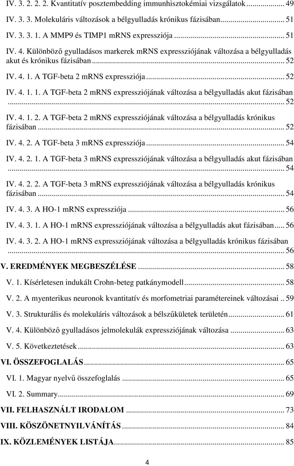 A TGF-beta 2 mrns expressziója... 52 IV. 4. 1. 1. A TGF-beta 2 mrns expressziójának változása a bélgyulladás akut fázisában... 52 IV. 4. 1. 2. A TGF-beta 2 mrns expressziójának változása a bélgyulladás krónikus fázisában.