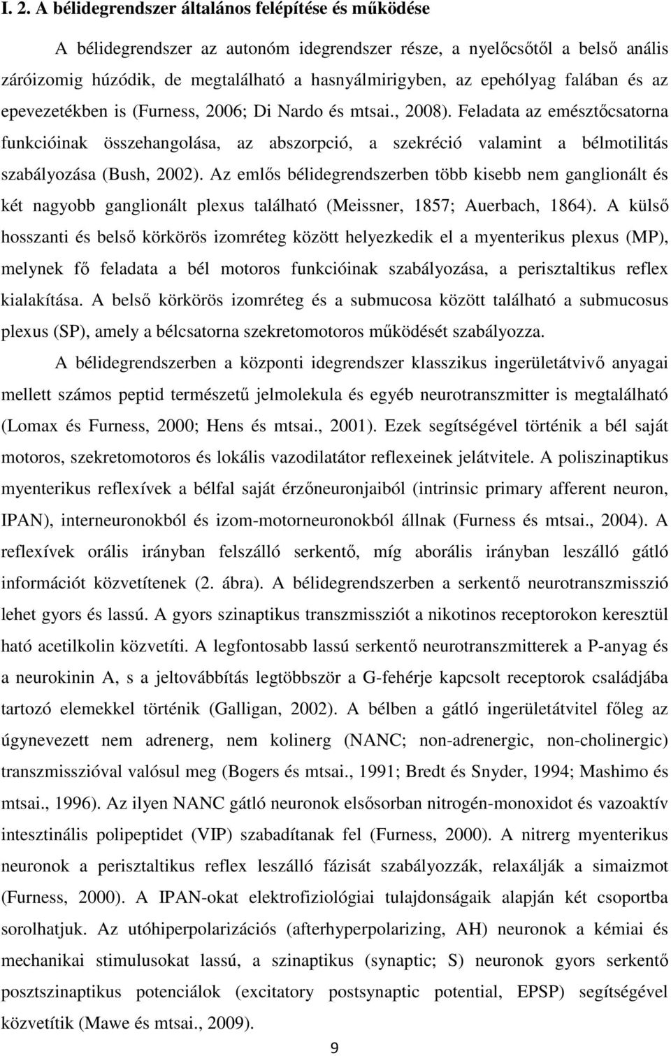 Feladata az emésztıcsatorna funkcióinak összehangolása, az abszorpció, a szekréció valamint a bélmotilitás szabályozása (Bush, 2002).