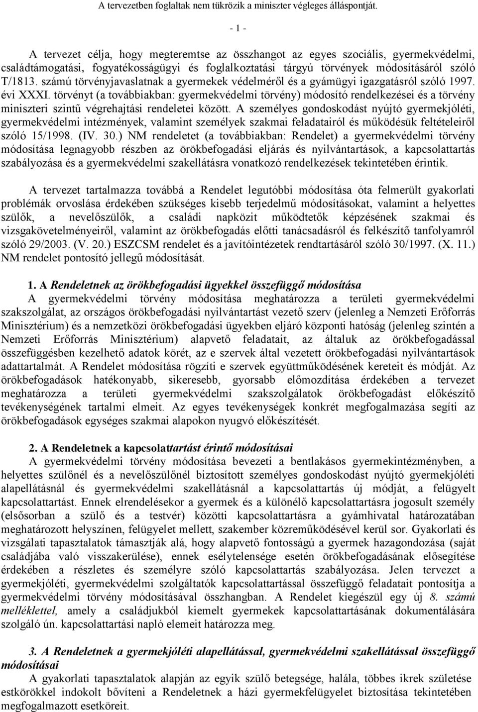 törvényt (a továbbiakban: gyermekvédelmi törvény) módosító rendelkezései és a törvény miniszteri szintű végrehajtási rendeletei között.