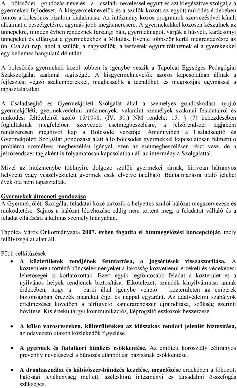 Az intézmény közös programok szervezésével kínált alkalmat a beszélgetésre, egymás jobb megismerésére.