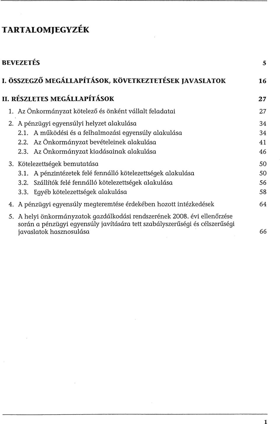 Kotelezettsegek bemutatasa 50 3.1. A penzintezetek fele fennall6 kotelezettsegek alakulasa 50 3.2. Szallit6k fele fennall6 kotelezettsegek alakulasa 56 3.3. Egyeb kotelezettsegek alakulasa 58 4.