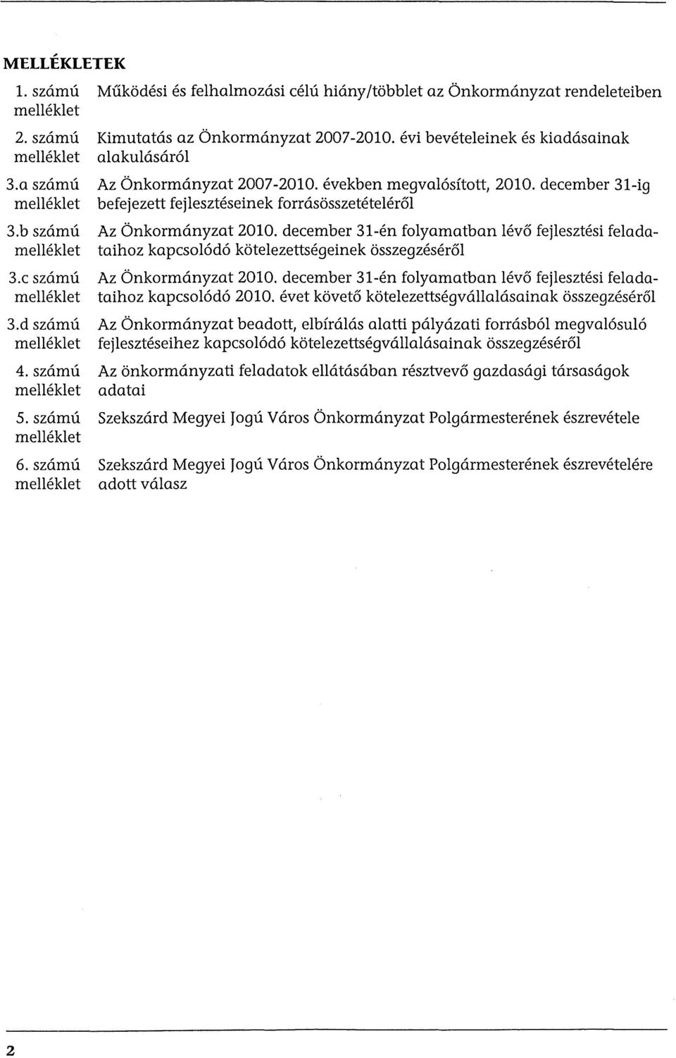 december 31-en folyamatban lev6 fejlesztesi feladamelleklet taihoz kapcsol6d6 kotelezettsegeinek osszegzeser6l 3.c sz6.mu Az Onkormanyzat 2010.