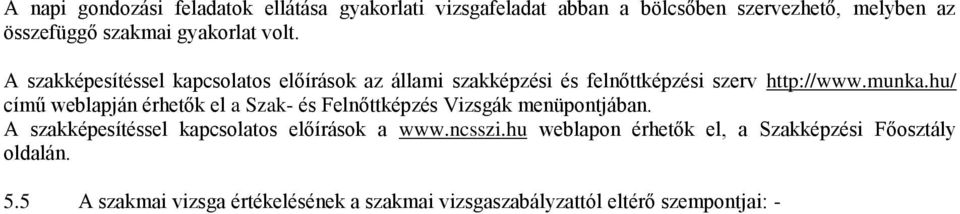 hu/ című weblapján érhetők el a Szak- és Felnőttképzés Vizsgák menüpontjában. A szakképesítéssel kapcsolatos előírások a www.