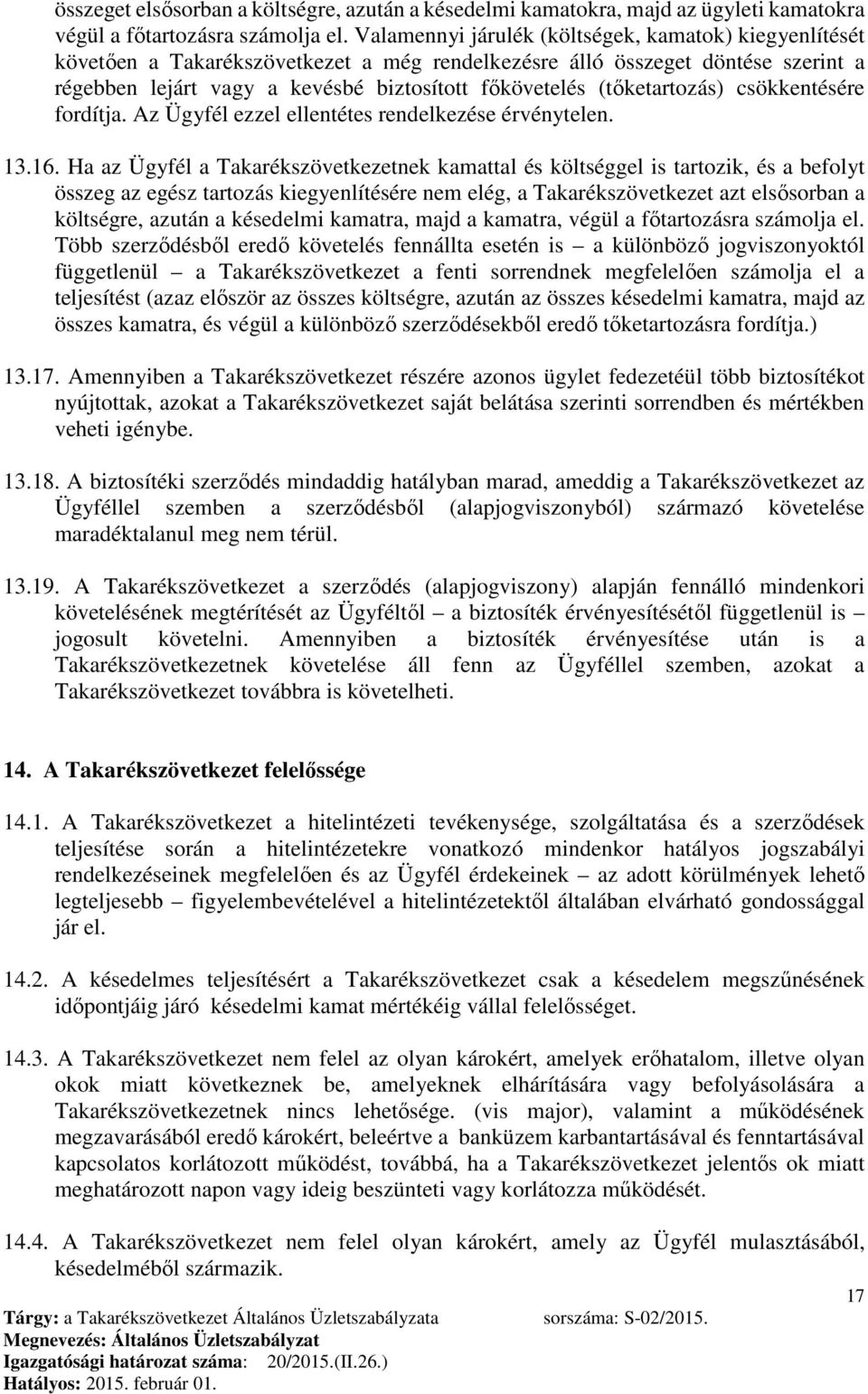 (tőketartozás) csökkentésére fordítja. Az Ügyfél ezzel ellentétes rendelkezése érvénytelen. 13.16.