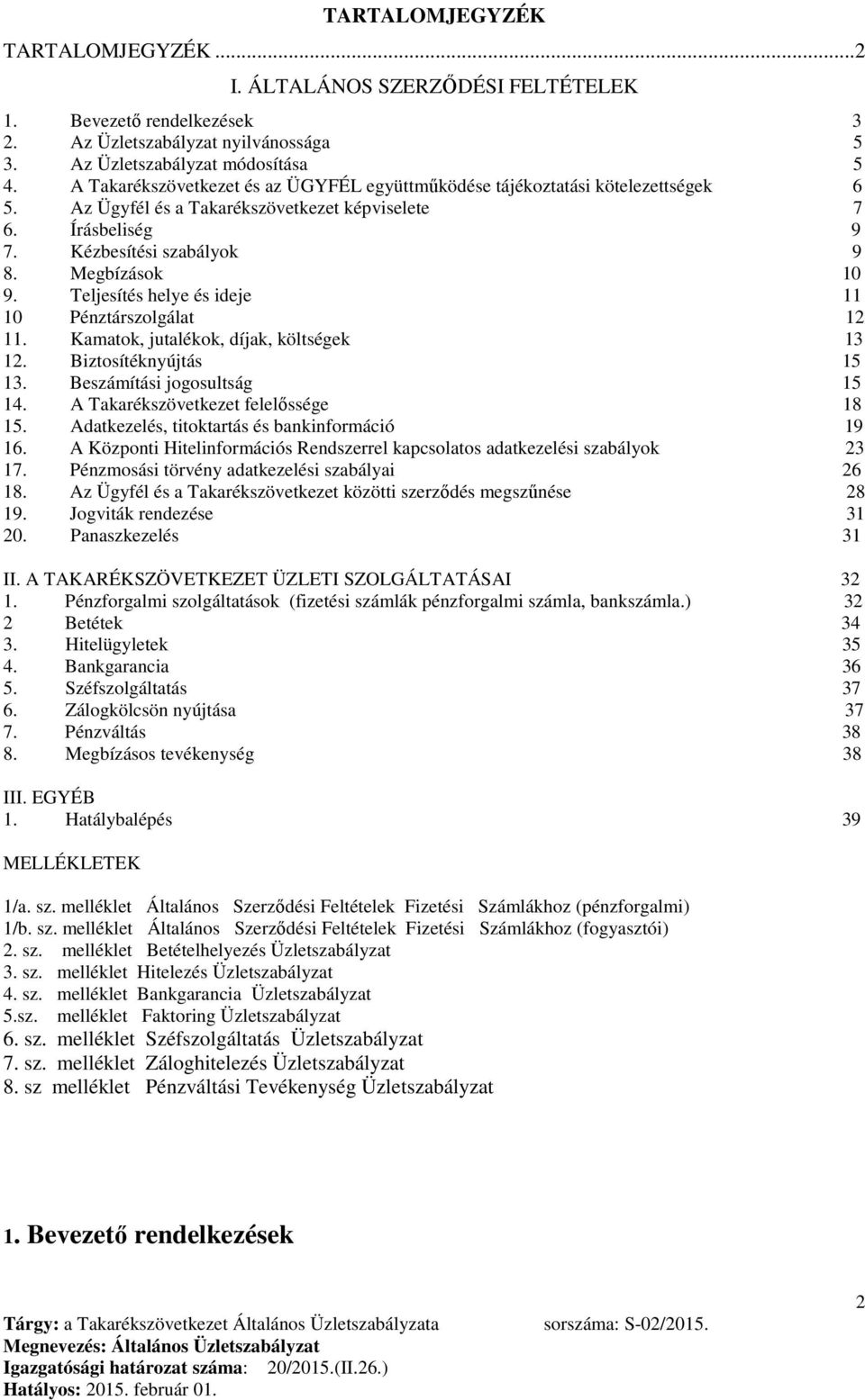 Teljesítés helye és ideje 11 10 Pénztárszolgálat 12 11. Kamatok, jutalékok, díjak, költségek 13 12. Biztosítéknyújtás 15 13. Beszámítási jogosultság 15 14. A Takarékszövetkezet felelőssége 18 15.