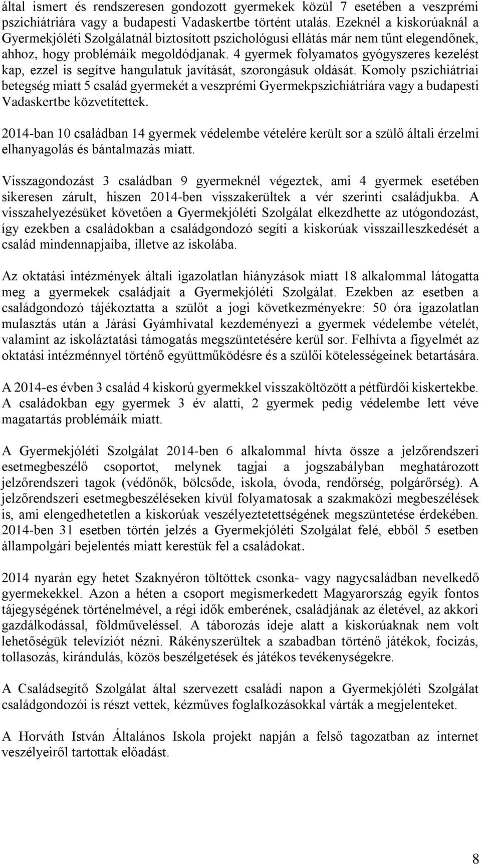 4 gyermek folyamatos gyógyszeres kezelést kap, ezzel is segítve hangulatuk javítását, szorongásuk oldását.