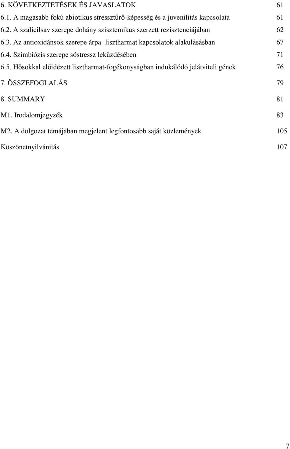 Az antioxidánsok szerepe árpa lisztharmat kapcsolatok alakulásásban 67 6.4. Szimbiózis szerepe sóstressz leküzdésében 71 6.5.