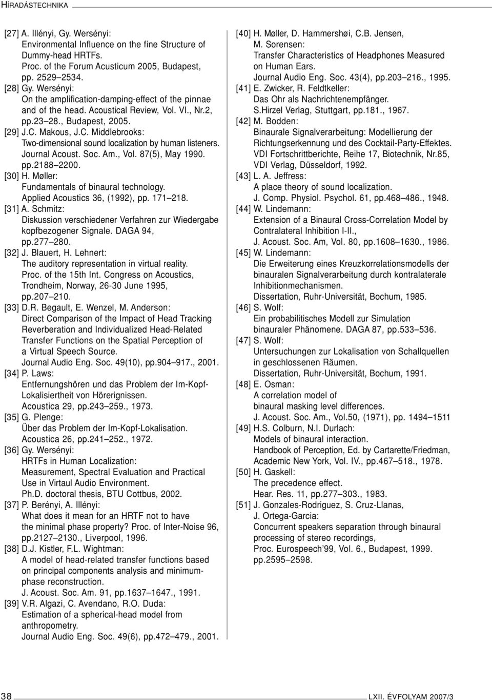 Makous, J.C. Middlebrooks: Two-dimensional sound localization by human listeners. Journal Acoust. Soc. Am., Vol. 87(5), May 1990. pp.2188 2200. [30] H. Møller: Fundamentals of binaural technology.