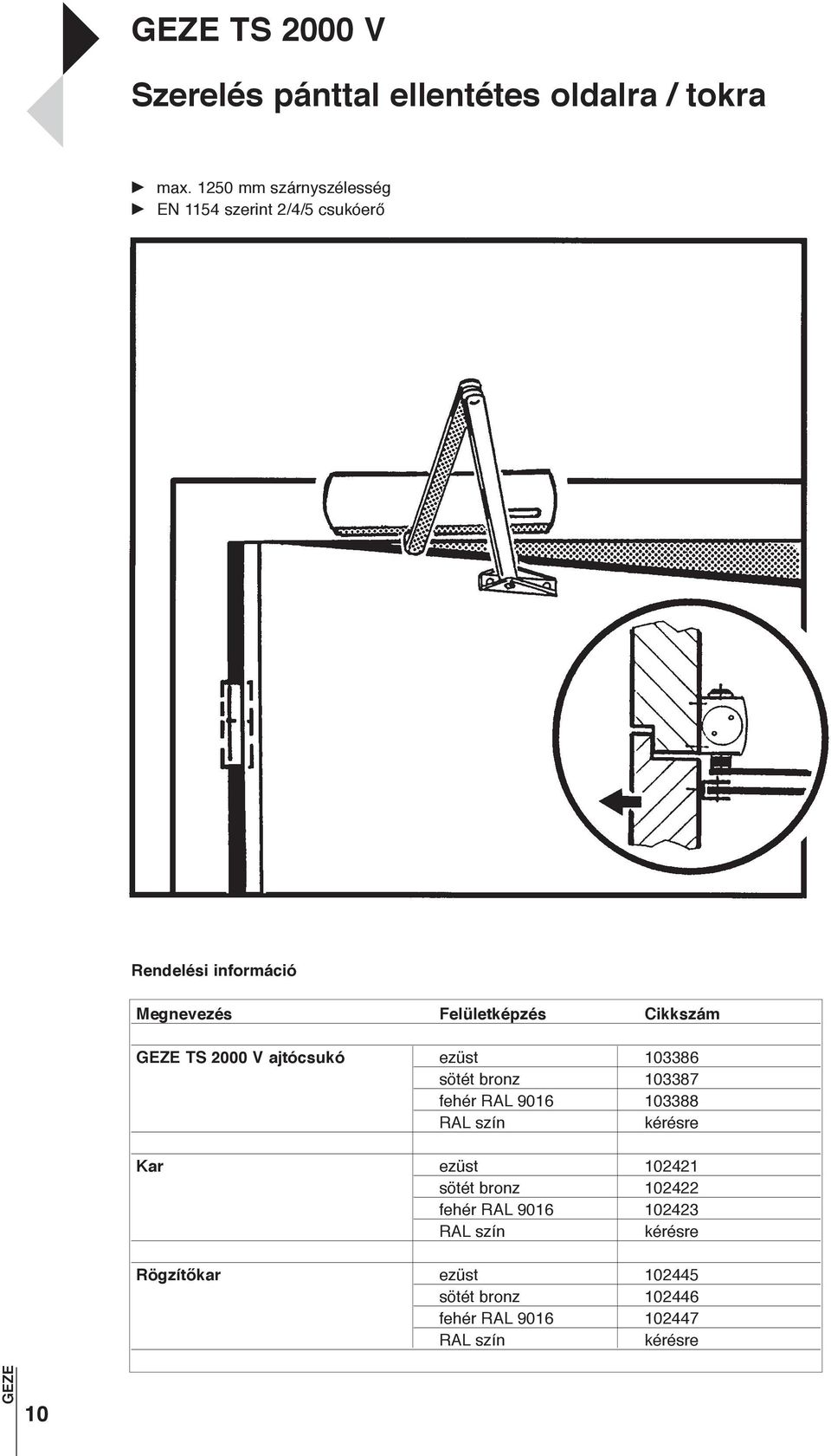 ezüst 103386 sötét bronz 103387 fehér RAL 9016 103388 Kar ezüst 102421 sötét