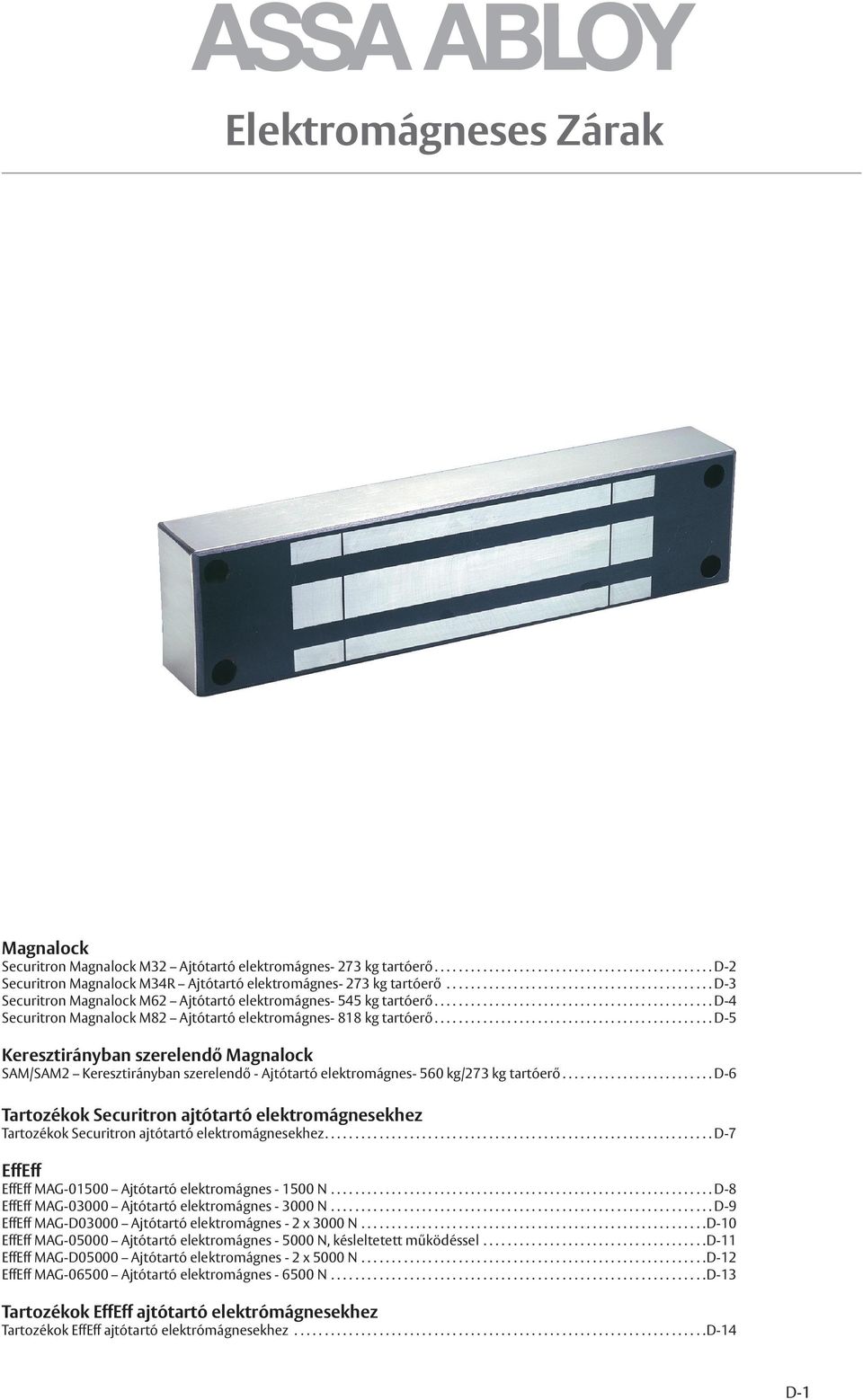 .. D-5 Keresztirányban szerelendő Magnalock SAM/SAM2 Keresztirányban szerelendő - Ajtótartó elektromágnes- 560 kg/273 kg tartóerő.