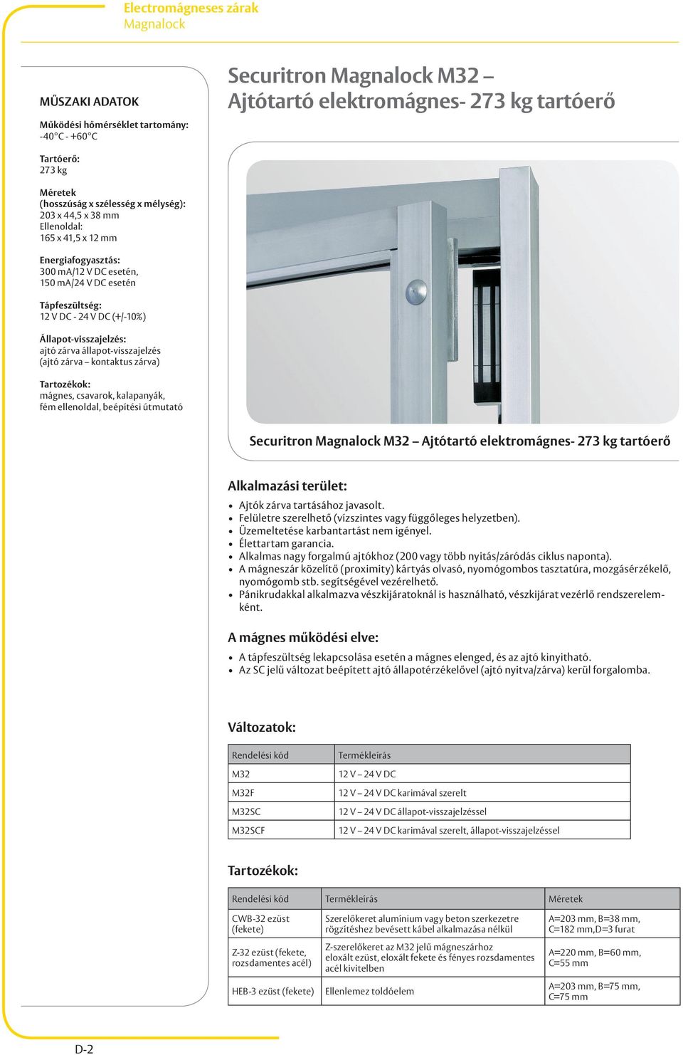 csavarok, kalapanyák, fém ellenoldal, beépítési útmutató Securitron Magnalock M32 Ajtótartó elektromágnes- 273 kg tartóerő Ajtók zárva tartásához javasolt.