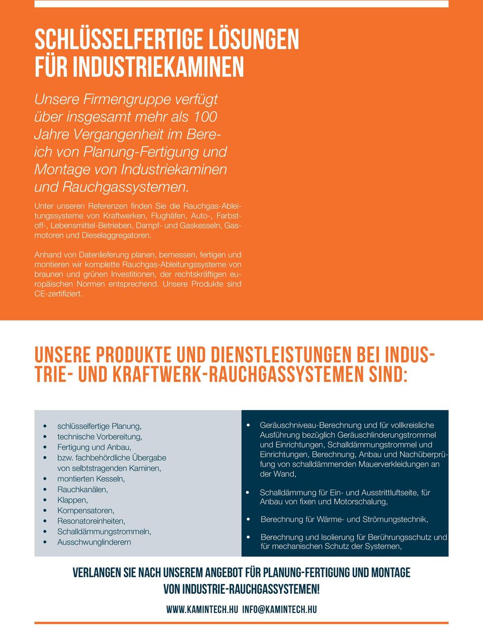 Unter unseren Referenzen finden Sie die Rauchgas-Ableitungssysteme von Kraftwerken, Flughäfen, Auto-, Farbstoff-, Lebensmittel-Betrieben, Dampf- und Gaskesseln, Gasmotoren und Dieselaggregatoren.