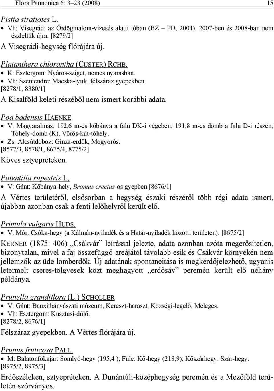 [8278/1, 8380/1] A Kisalföld keleti részéből nem ismert korábbi adata.