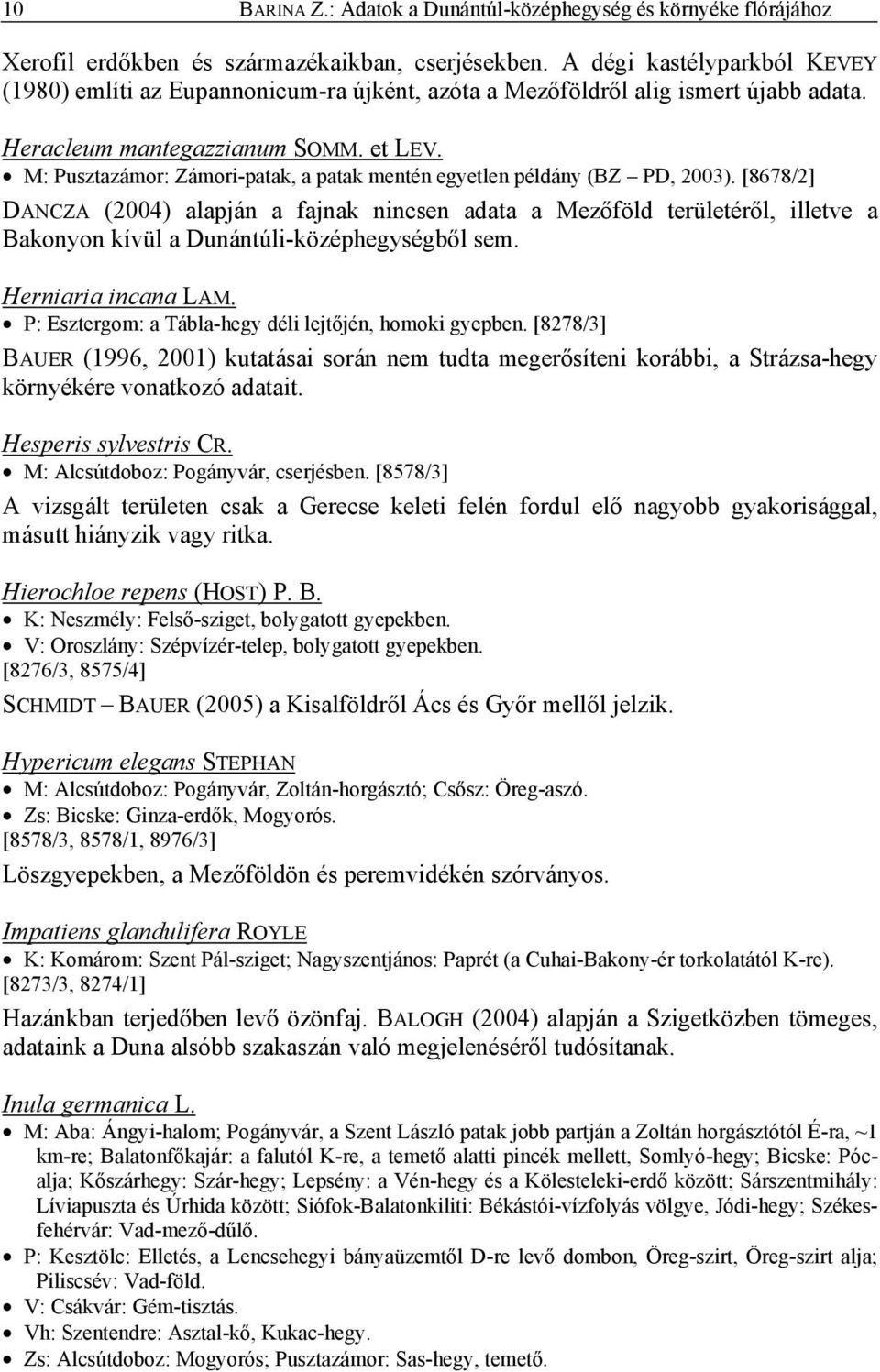 M: Pusztazámor: Zámori-patak, a patak mentén egyetlen példány (BZ PD, 2003).