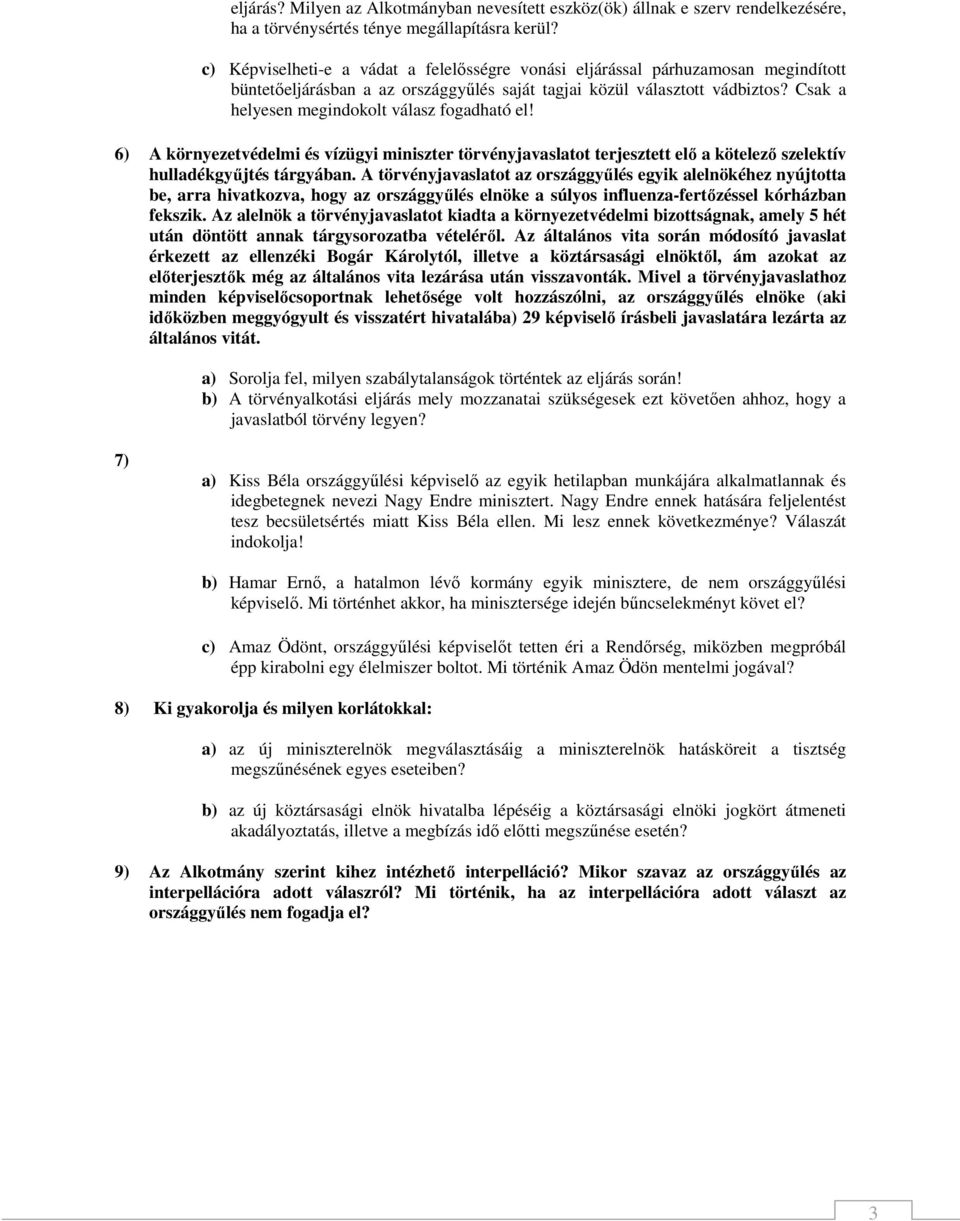 Csak a helyesen megindokolt válasz fogadható el! 6) A környezetvédelmi és vízügyi miniszter törvényjavaslatot terjesztett elı a kötelezı szelektív hulladékgyőjtés tárgyában.