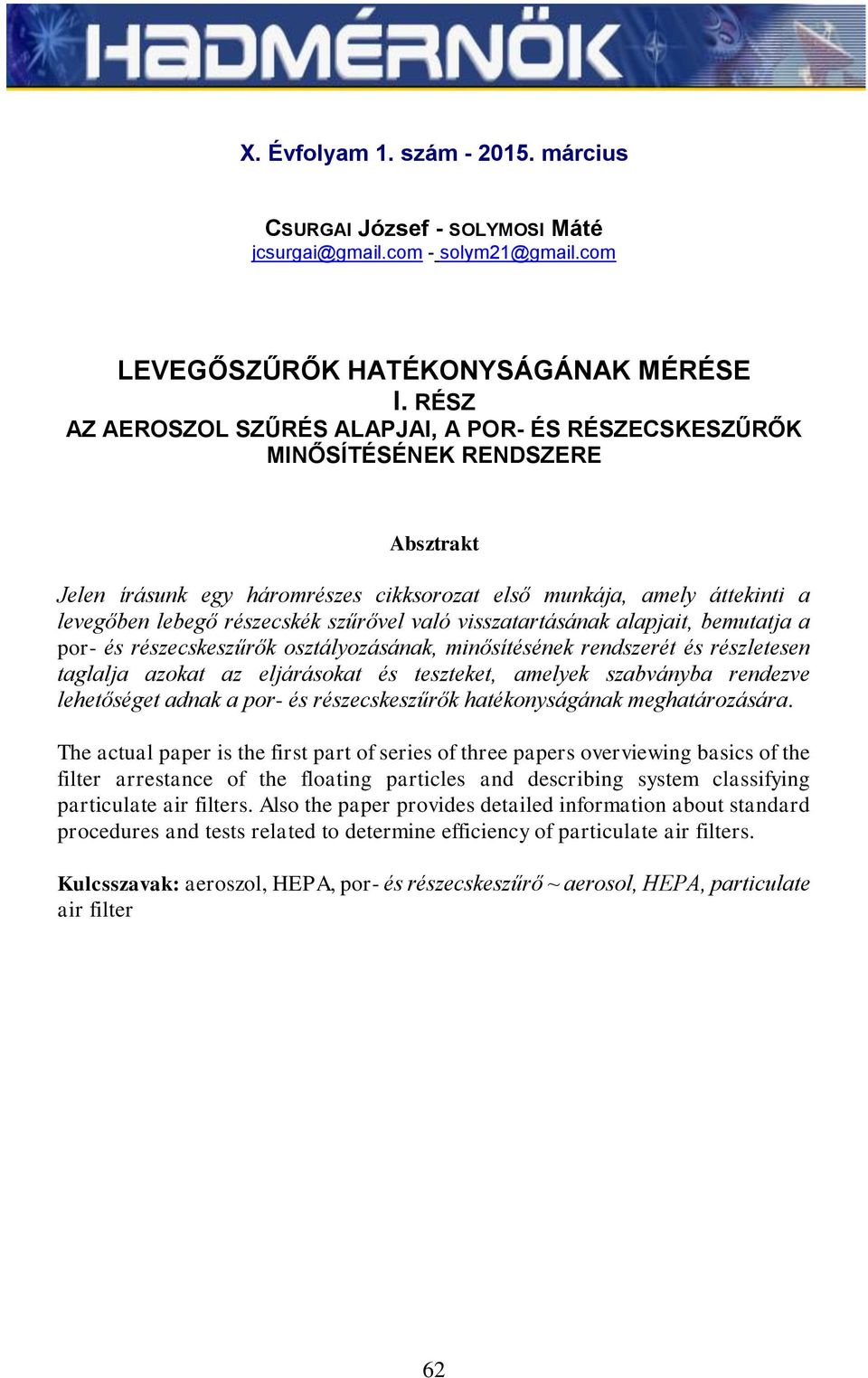 való vsszatartásának alapjat, bemutatja a por- és részecskeszűrők osztályozásának, mnősítésének rendszerét és részletesen taglalja azokat az eljárásokat és teszteket, amelyek szabványba rendezve