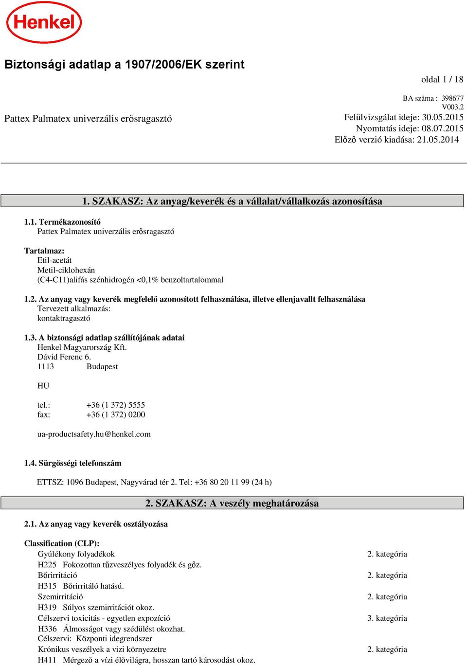 2. Az anyag vagy keverék megfelelő azonosított felhasználása, illetve ellenjavallt felhasználása Tervezett alkalmazás: kontaktragasztó 1.3.