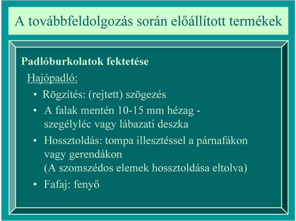 lábazati deszka Hossztoldás: tompa illesztéssel a párnafákon