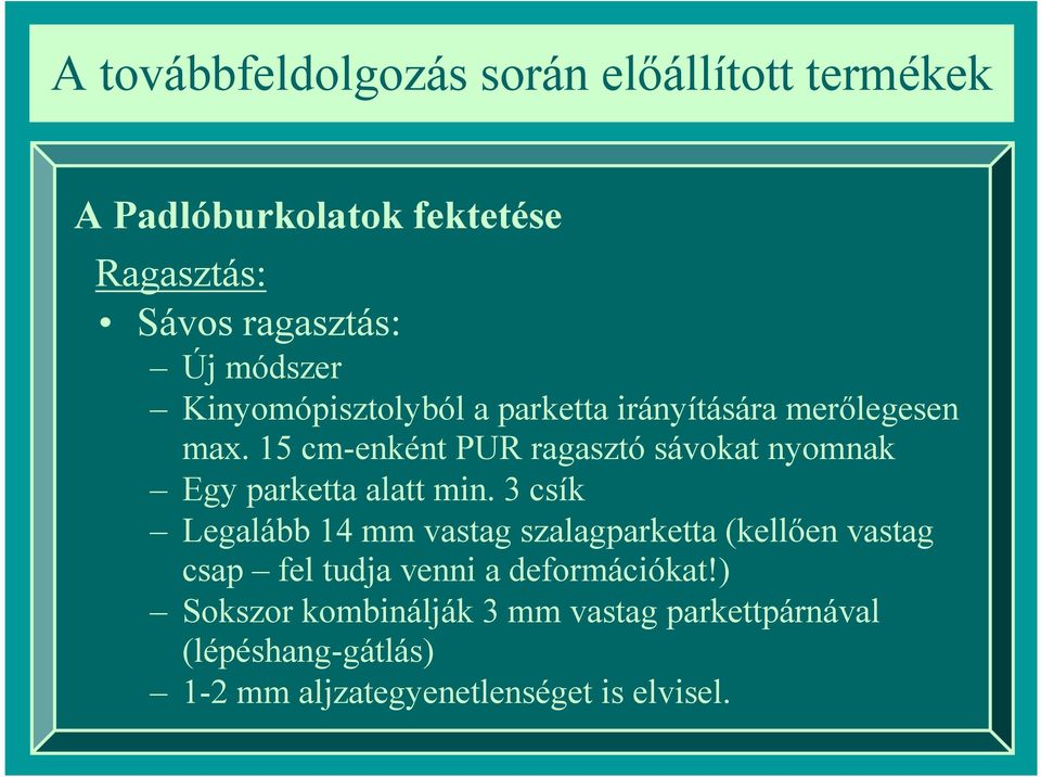 3 csík Legalább 14 mm vastag szalagparketta (kellően vastag csap fel tudja venni a