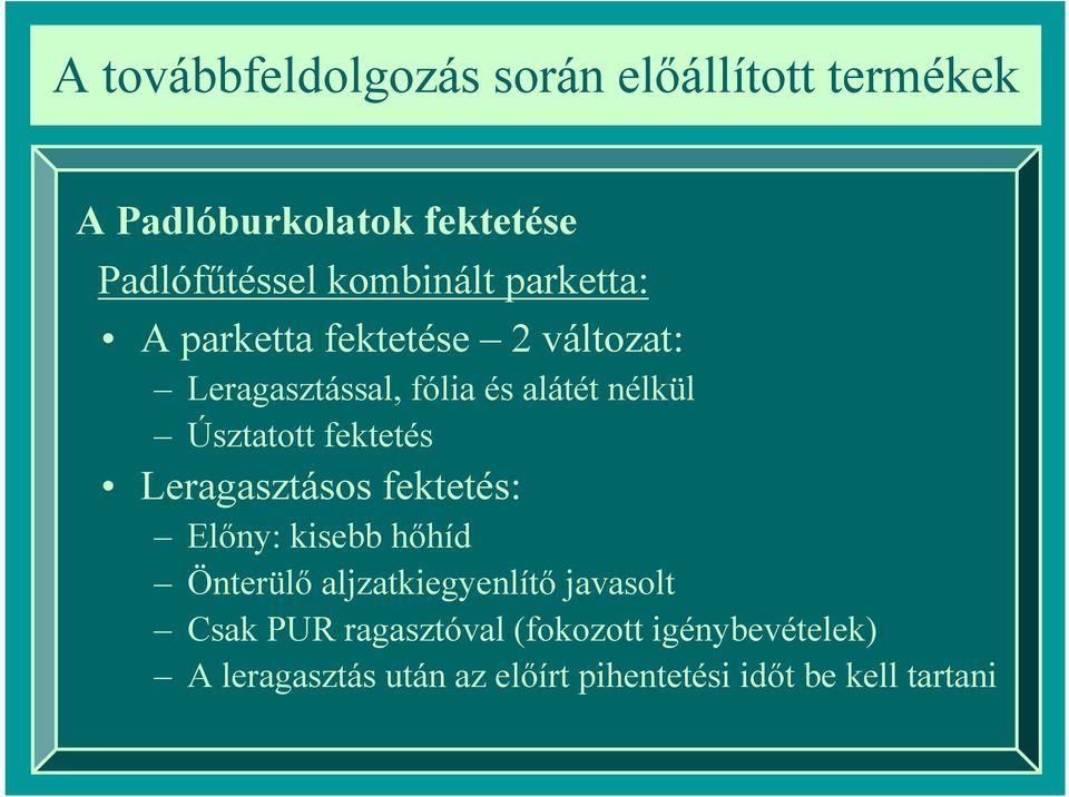 fektetés: Előny: kisebb hőhíd Önterülő aljzatkiegyenlítő javasolt Csak PUR