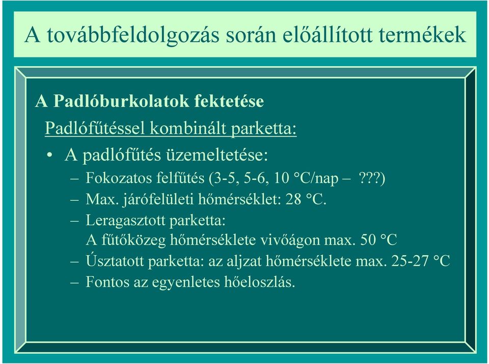 Leragasztott parketta: A fűtőközeg hőmérséklete vivőágon max.