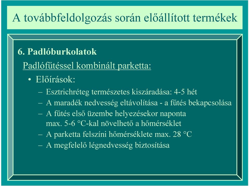 bekapcsolása A fűtés első üzembe helyezésekor naponta max.