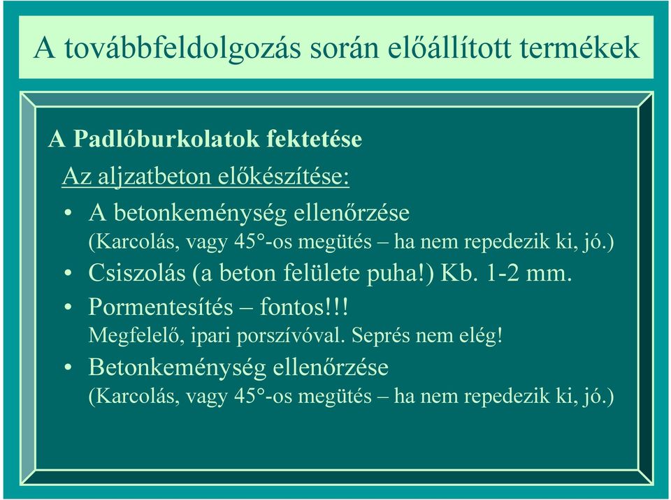 1-2 mm. Pormentesítés fontos!!! Megfelelő, ipari porszívóval. Seprés nem elég!