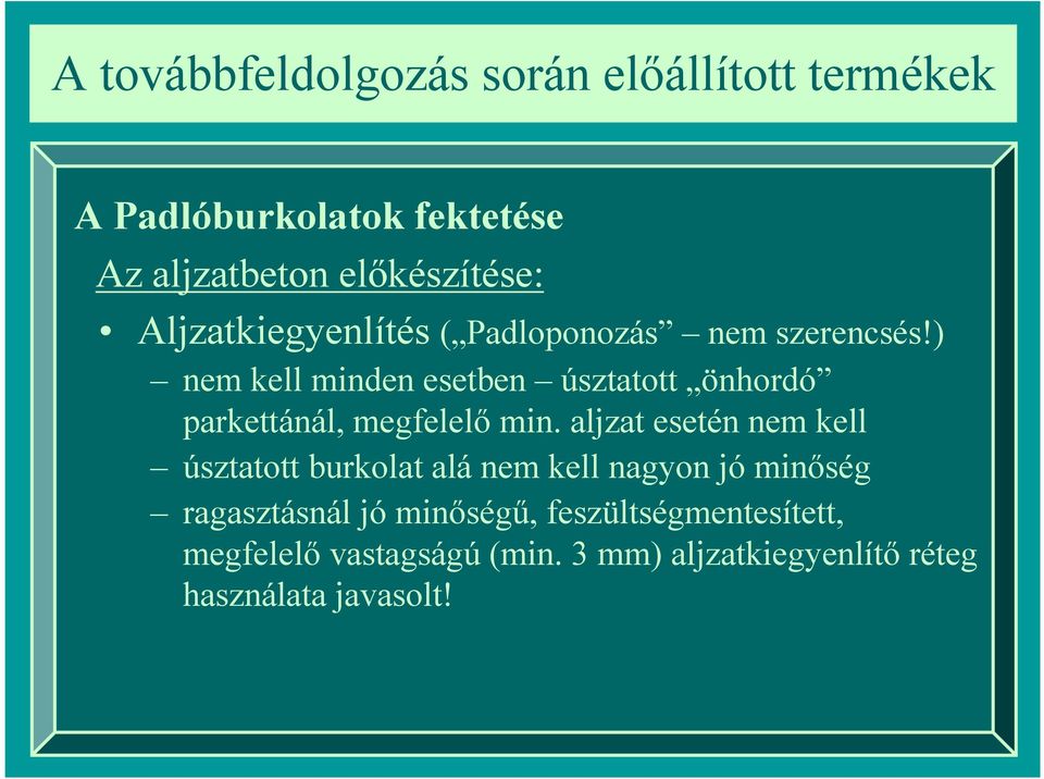 aljzat esetén nem kell úsztatott burkolat alá nem kell nagyon jó minőség ragasztásnál