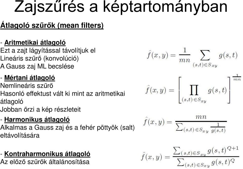 Hasonló effektust vált ki mint az aritmetikai átlagoló Jobban őrzi a kép részleteit - Harmonikus átlagoló