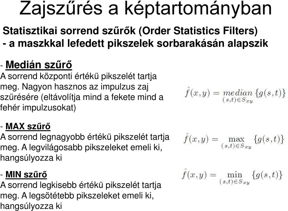 Nagyon hasznos az impulzus zaj szűrésére (eltávolítja mind a fekete mind a fehér impulzusokat) - MAX szűrő A sorrend legnagyobb