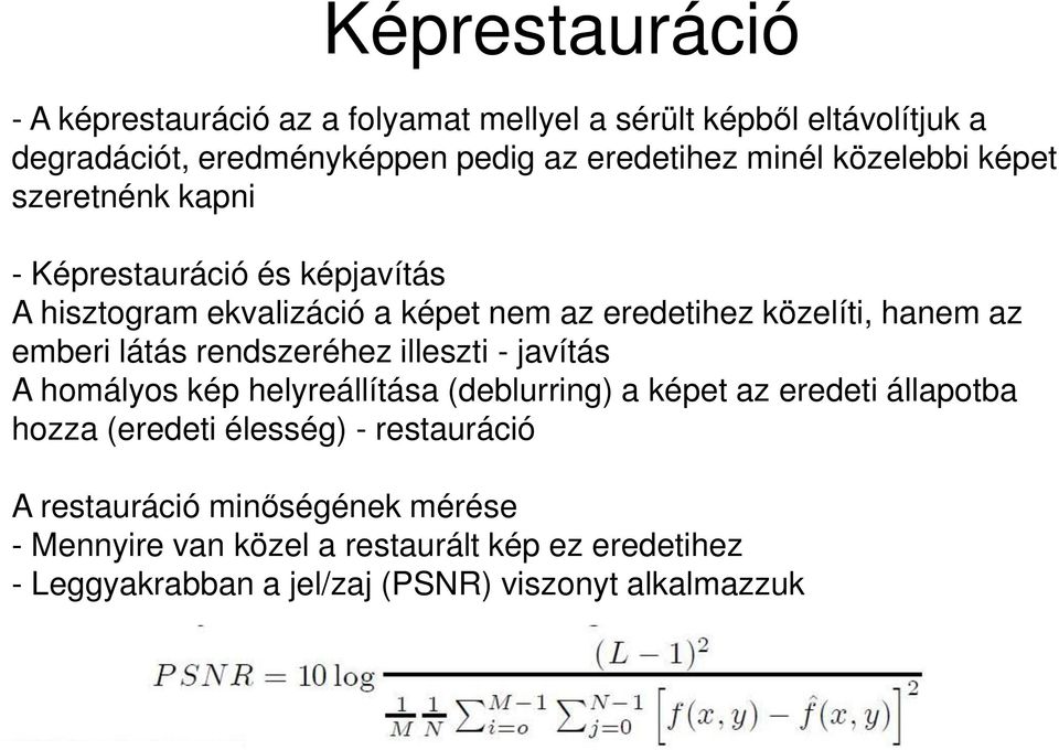 látás rendszeréhez illeszti - javítás A homályos kép helyreállítása (deblurring) a képet az eredeti állapotba hozza (eredeti élesség) -