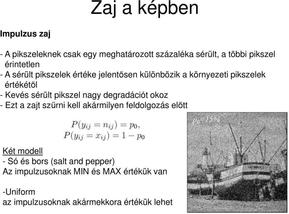 sérült pikszel nagy degradációt okoz - Ezt a zajt szűrni kell akármilyen feldolgozás előtt Két modell - Só