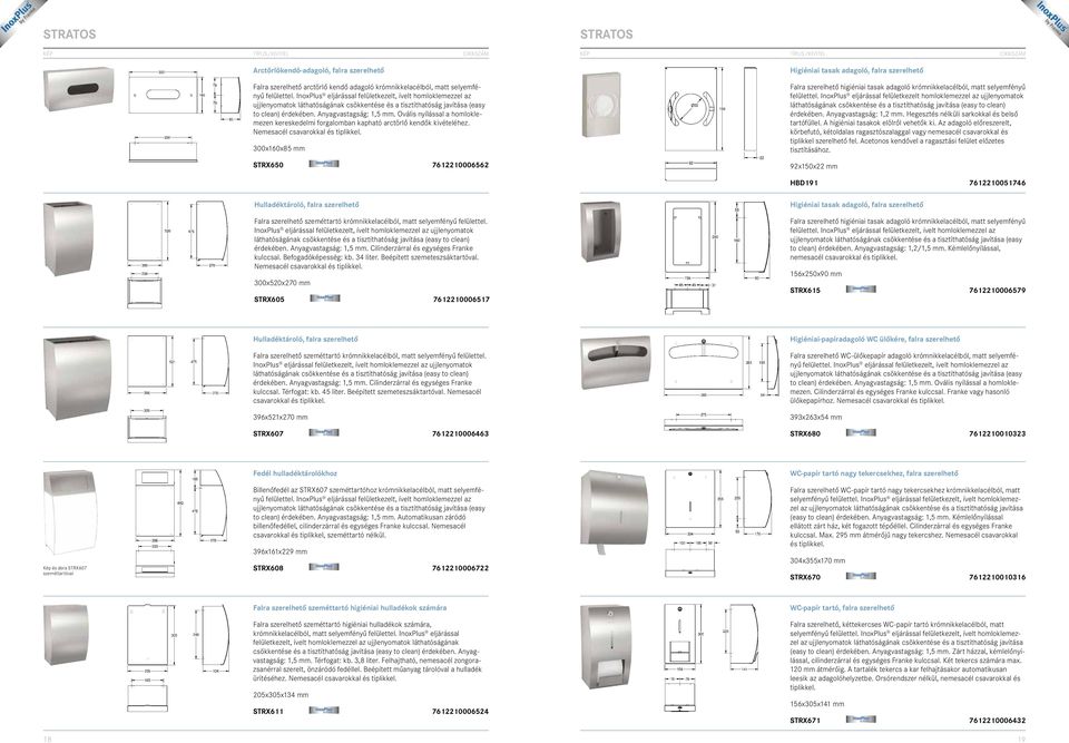300x160x85 mm STRX650 7612210006562 Higiéniai tasak adagoló, falra szerelhető Falra szerelhető higiéniai tasak adagoló krómnikkelacélból, matt selyemfényű felülettel.
