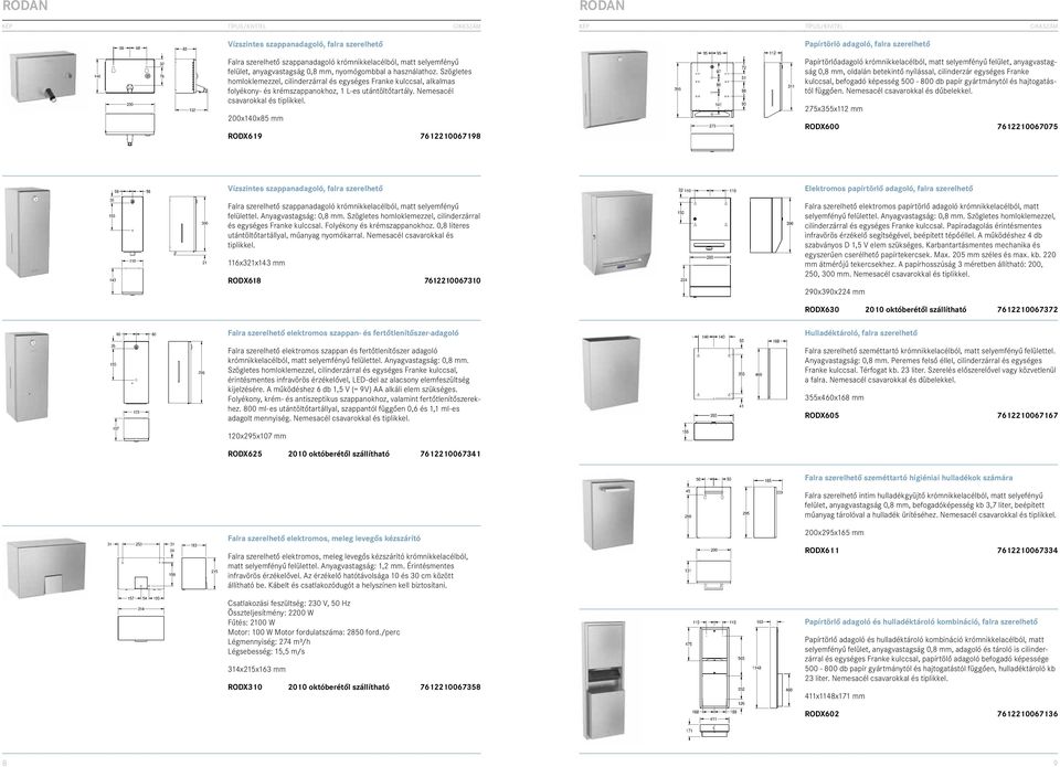 200x140x85 mm RODX619 7612210067198 Papírtörlõ adagoló, falra szerelhető Papírtörlőadagoló krómnikkelacélból, matt selyemfényű felület, anyagvastagság 0,8 mm, oldalán betekintő nyílással, cilinderzár