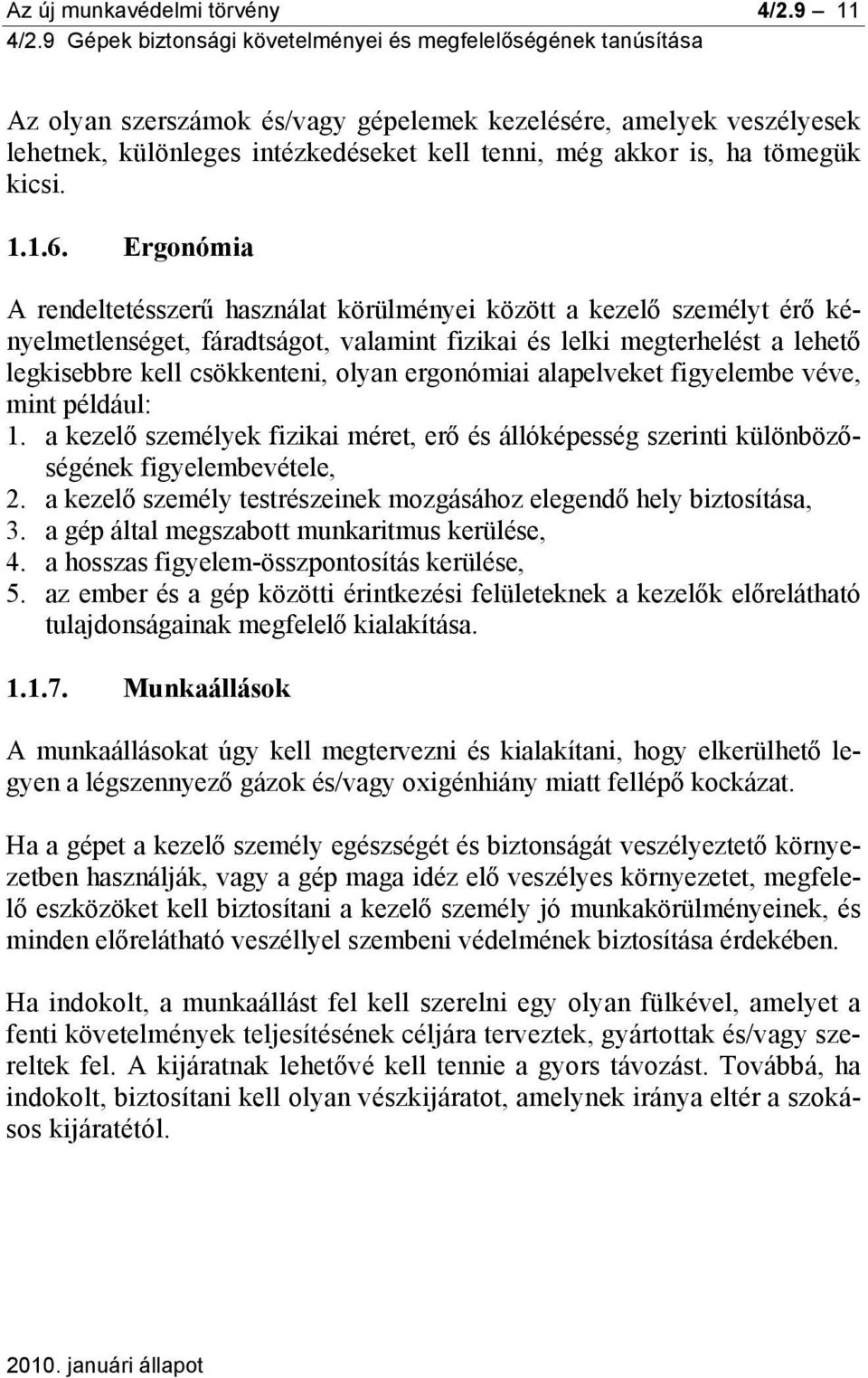 ergonómiai alapelveket figyelembe véve, mint például: 1. a kezelő személyek fizikai méret, erő és állóképesség szerinti különbözőségének figyelembevétele, 2.