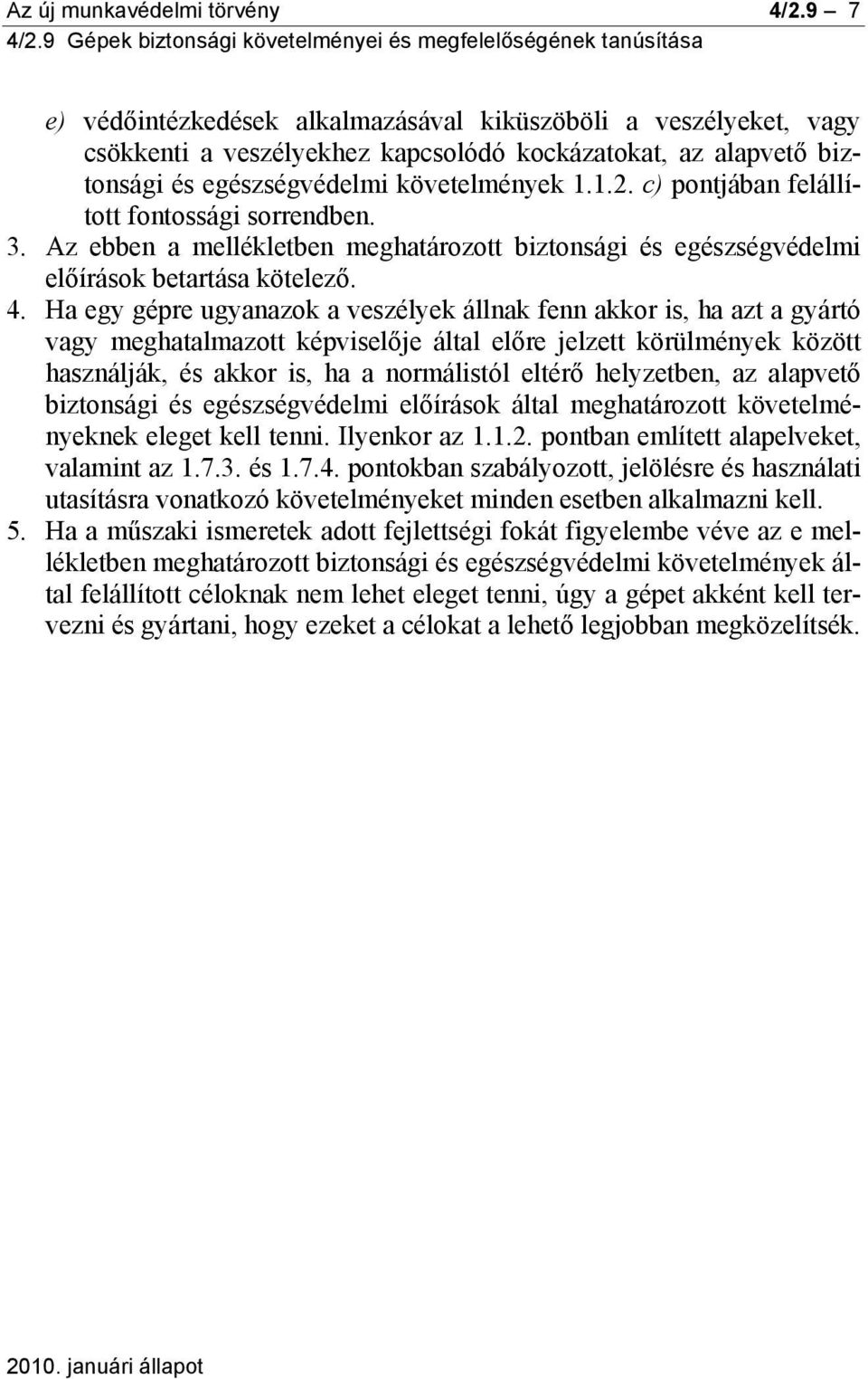 c) pontjában felállított fontossági sorrendben. 3. Az ebben a mellékletben meghatározott biztonsági és egészségvédelmi előírások betartása kötelező. 4.