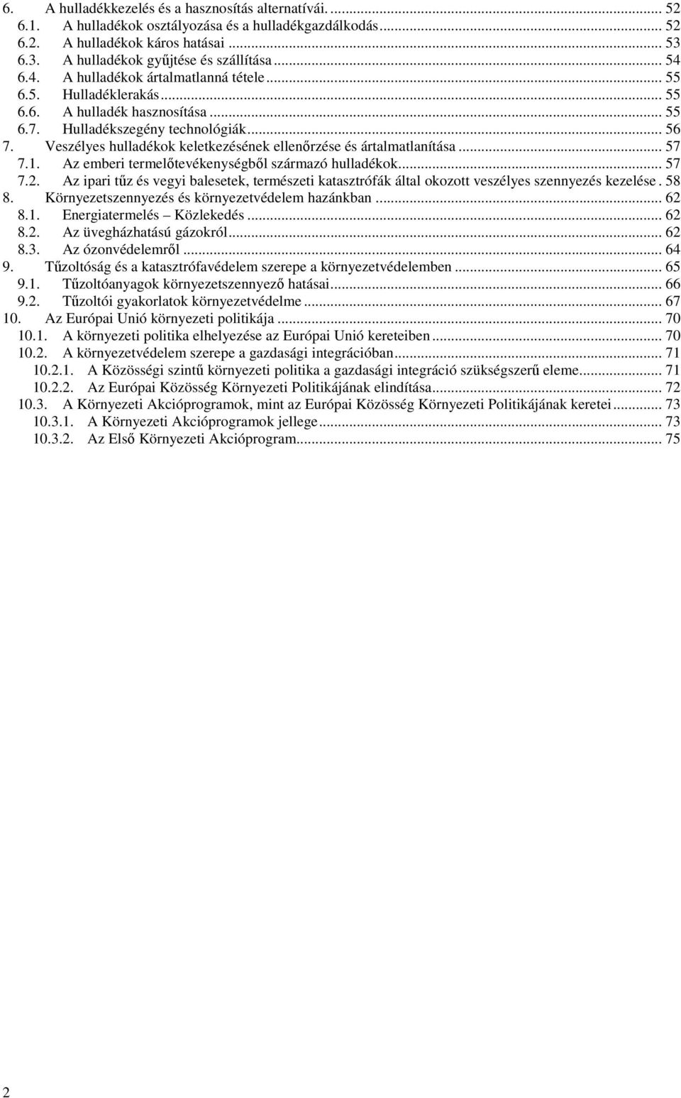 Veszélyes hulladékok keletkezésének ellenőrzése és ártalmatlanítása... 57 7.1. Az emberi termelőtevékenységből származó hulladékok... 57 7.2.