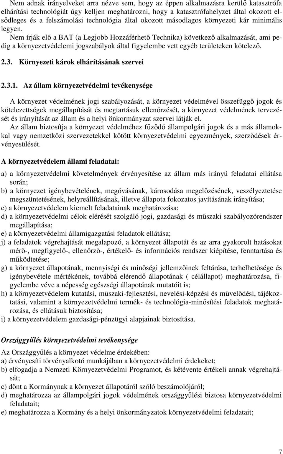 Nem írják elő a BAT (a Legjobb Hozzáférhető Technika) következő alkalmazását, ami pedig a környezetvédelemi jogszabályok által figyelembe vett egyéb területeken kötelező. 2.3.