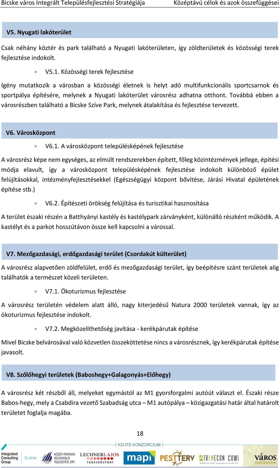 otthont. Továbbá ebben a városrészben található a Bicske Szíve Park, melynek átalakítása és fejlesztése tervezett. V6. Városközpont V6.1.