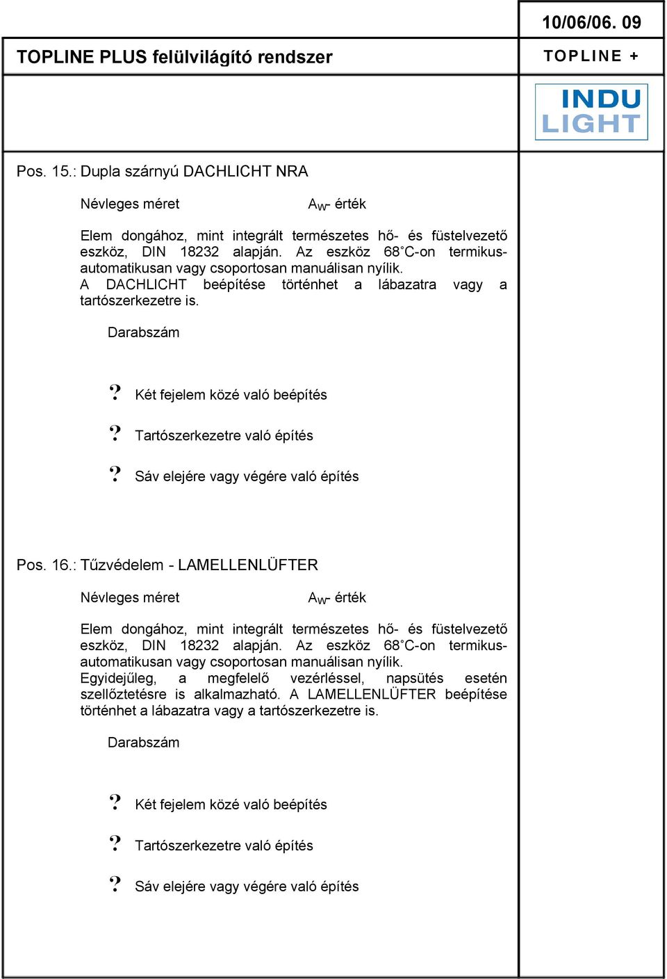 Tartószerkezetre való építés? Sáv elejére vagy végére való építés Pos. 16.