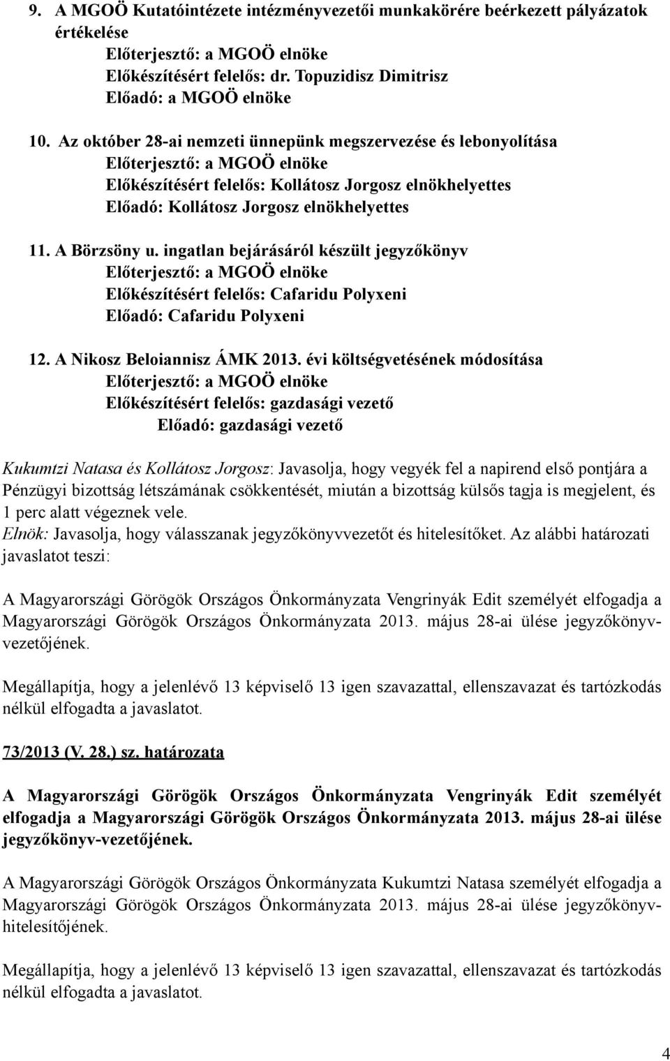 ingatlan bejárásáról készült jegyzőkönyv Előkészítésért felelős: Cafaridu Polyxeni Előadó: Cafaridu Polyxeni 12. A Nikosz Beloiannisz ÁMK 2013.