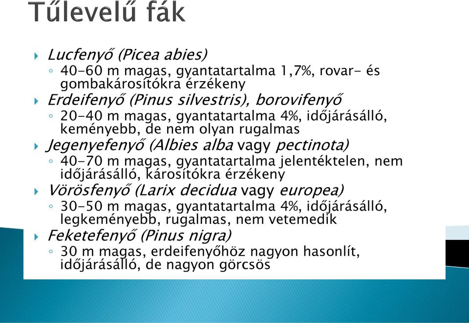 gyantatartalma jelentéktelen, nem időjárásálló, károsítókra érzékeny Vörösfenyő (Larix decidua vagy europea) 30-50 m magas, gyantatartalma 4%,