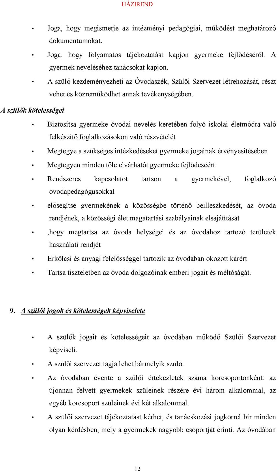 A szülők kötelességei Biztosítsa gyermeke óvodai nevelés keretében folyó iskolai életmódra való felkészítő foglalkozásokon való részvételét Megtegye a szükséges intézkedéseket gyermeke jogainak